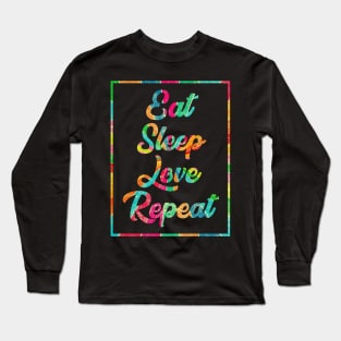 Eat, Sleep, Love, Repeat Long Sleeve T-Shirt